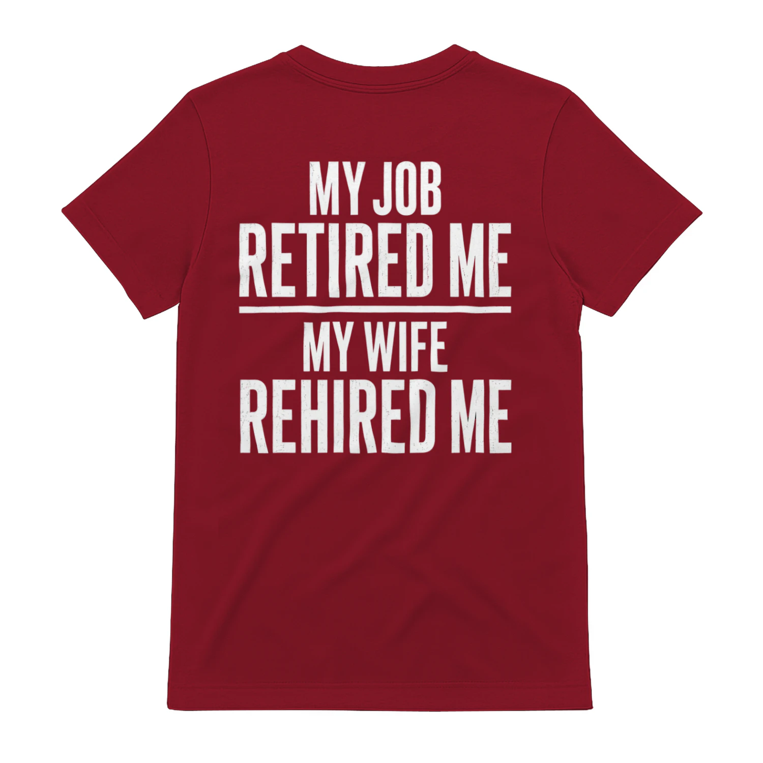 My Job Retired Me My Wife Rehired Me - Funny Retirement Graphic