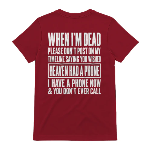 When I'm Dead Please Don't Post Wish Heaven Had A Phone Funny Design