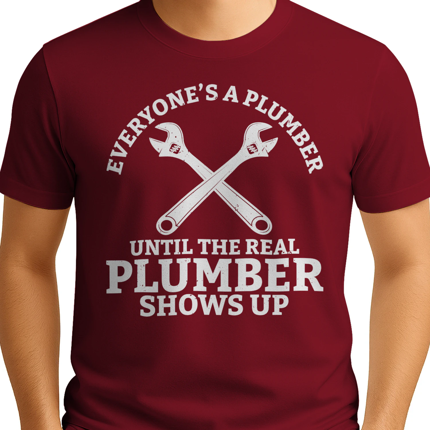 Everyone’s A Plumber Until The Real Plumber Shows Up Crossed Wrenches Design