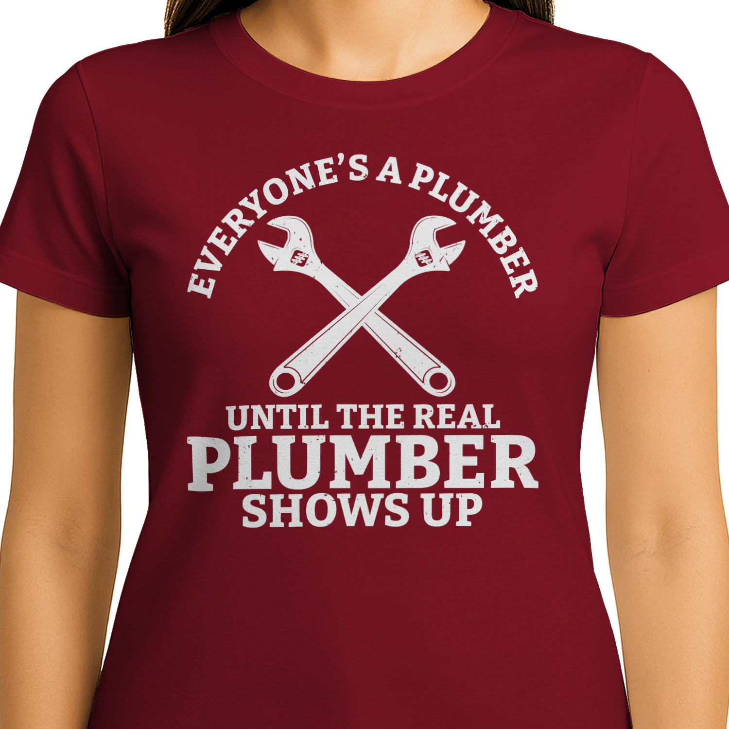 Everyone’s A Plumber Until The Real Plumber Shows Up Crossed Wrenches Design