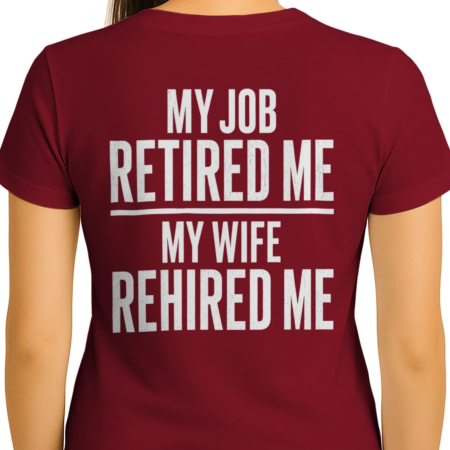 My Job Retired Me My Wife Rehired Me - Funny Retirement Graphic