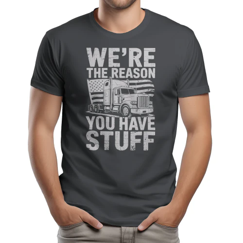 We're The Reason You Have Stuff - Funny Trucker Patriotic USA Flag Typography Graphic