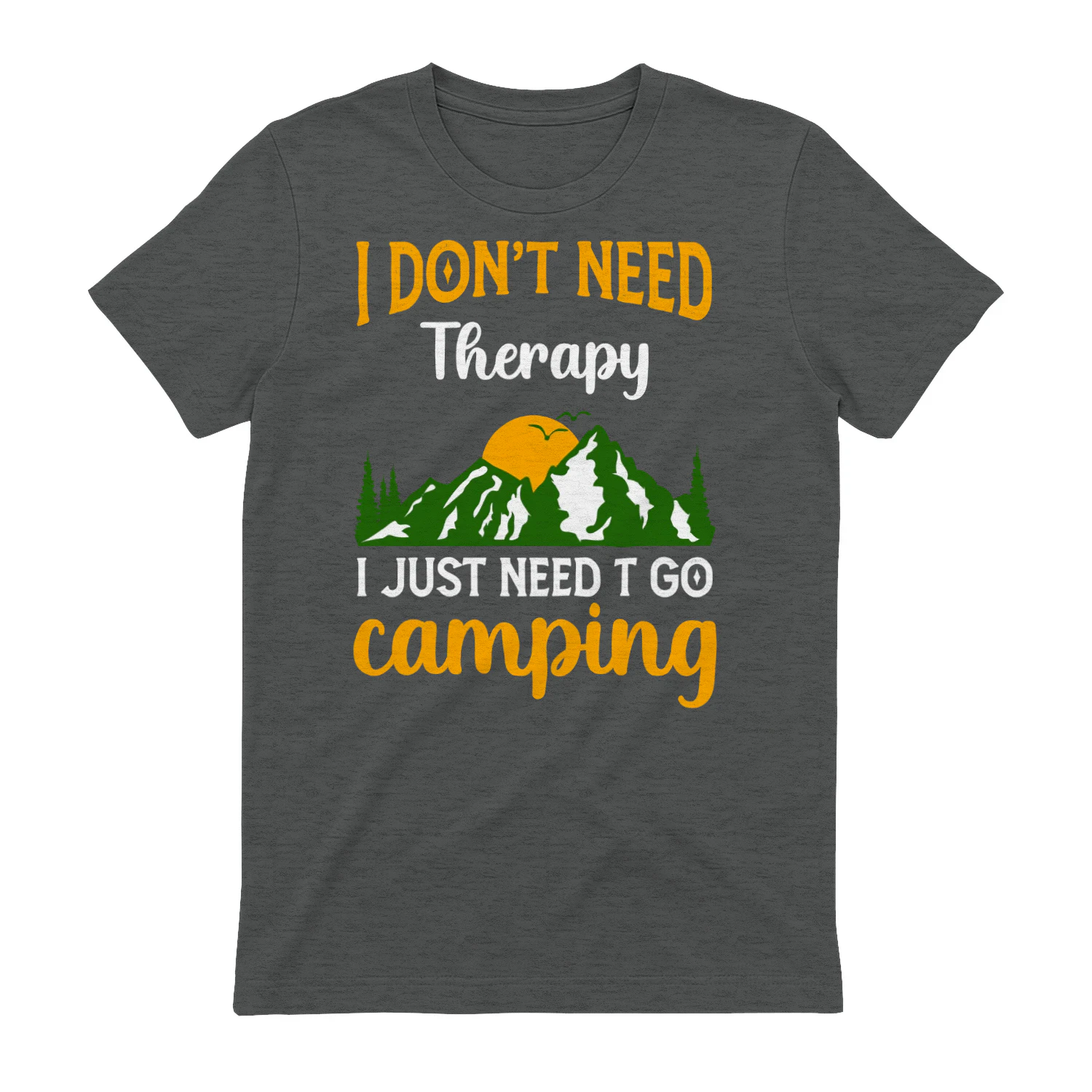 I Dont Need Therapy I Just Need To Go Camping Mountain Graphic Design
