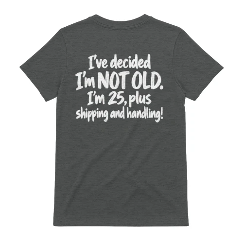 Im Not Old Im 25 Plus Shipping And Handling - Funny Birthday Aging Design