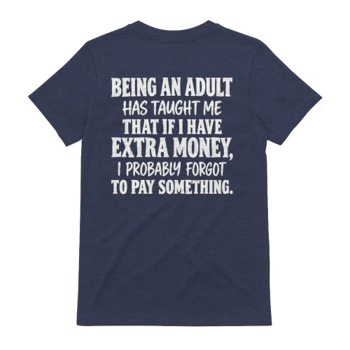 Being An Adult Has Taught Me Extra Money Quote - Funny Adulthood Sarcastic Design