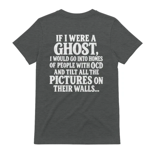 If I Were A Ghost Tilt Pictures - Funny Sarcastic OCD Quote Design