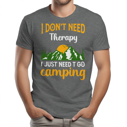 I Dont Need Therapy I Just Need To Go Camping Mountain Graphic Design