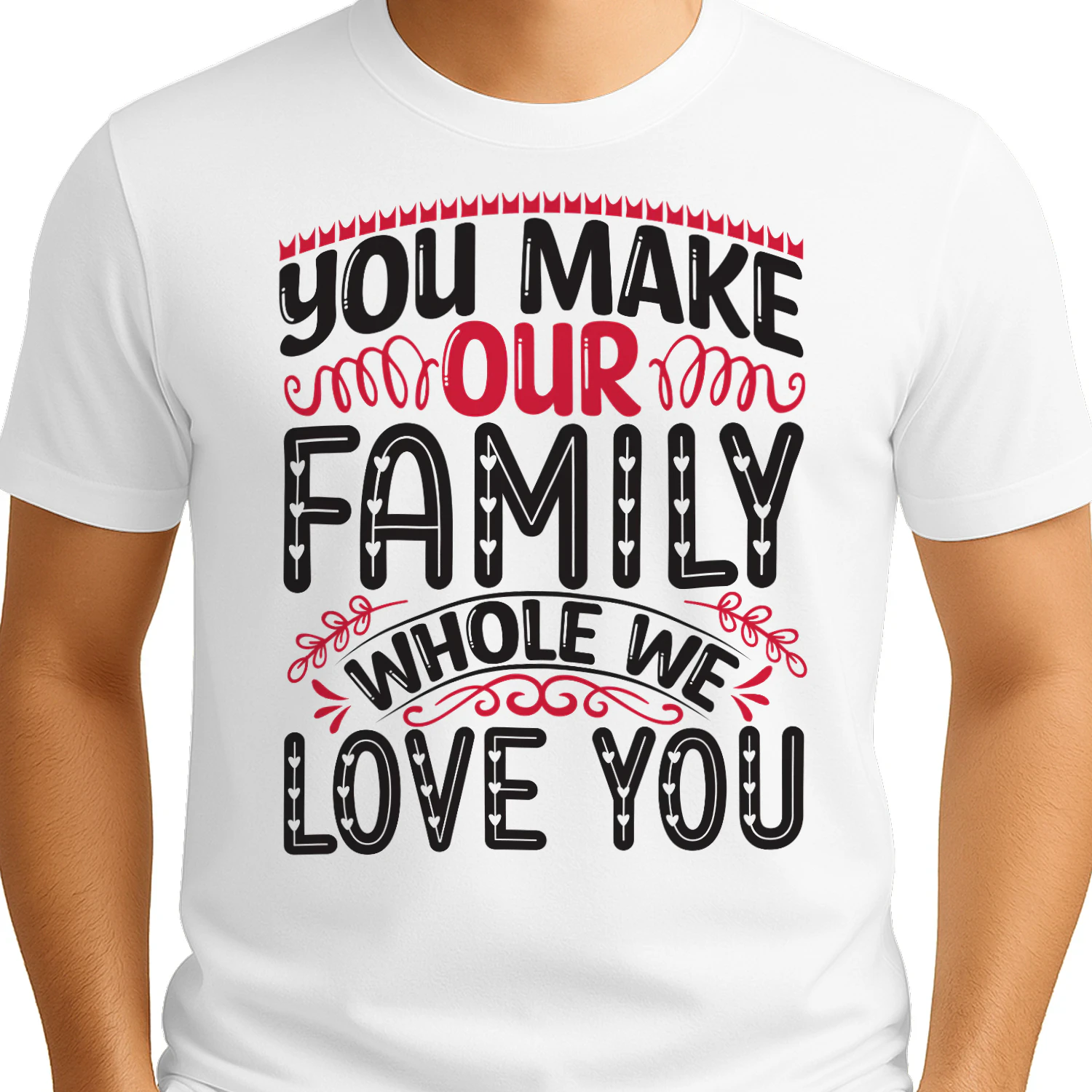 You Make Our Family Whole We Love You Cute Family Love Design