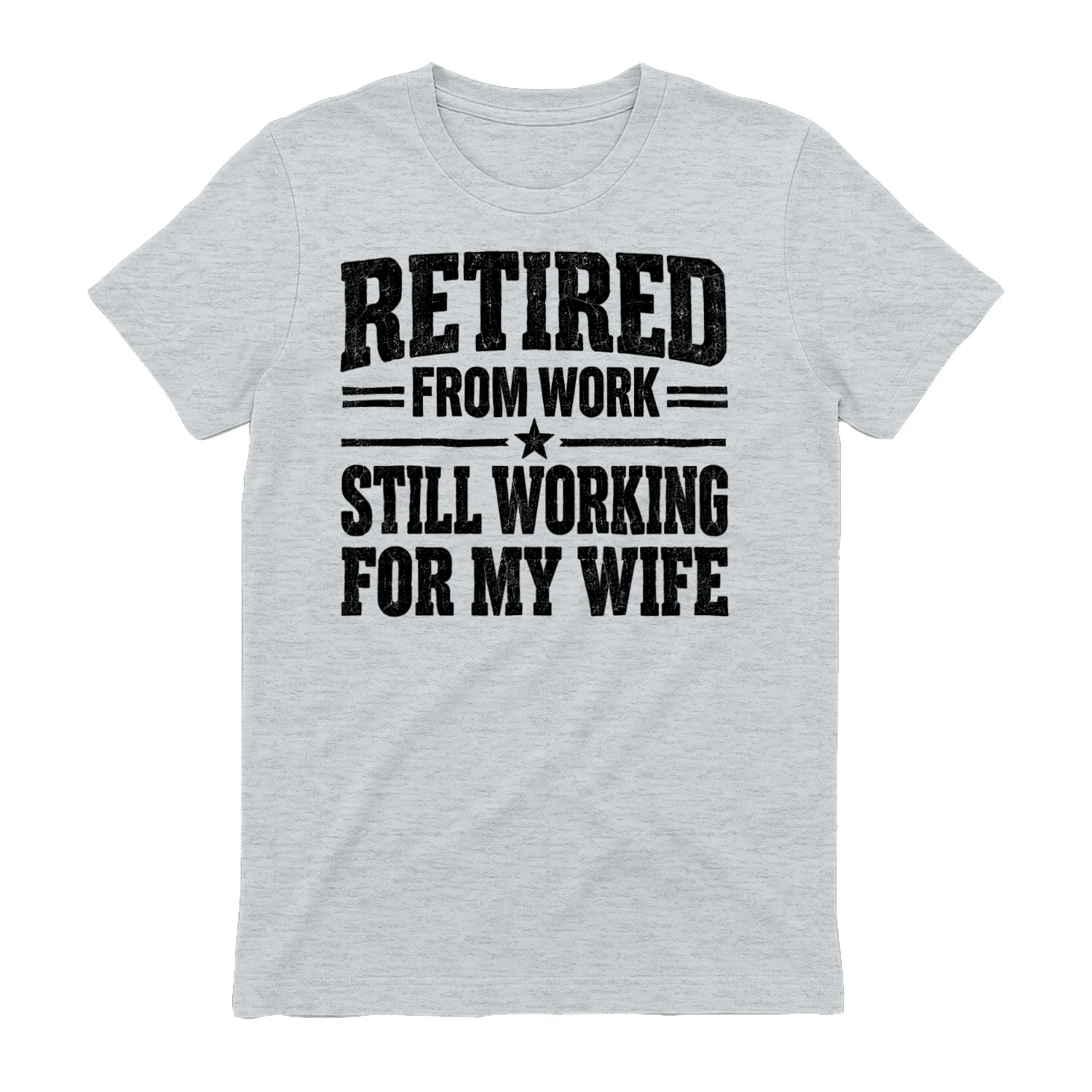 Retired From Work Still Working For My Wife - Funny Husband Quote Design