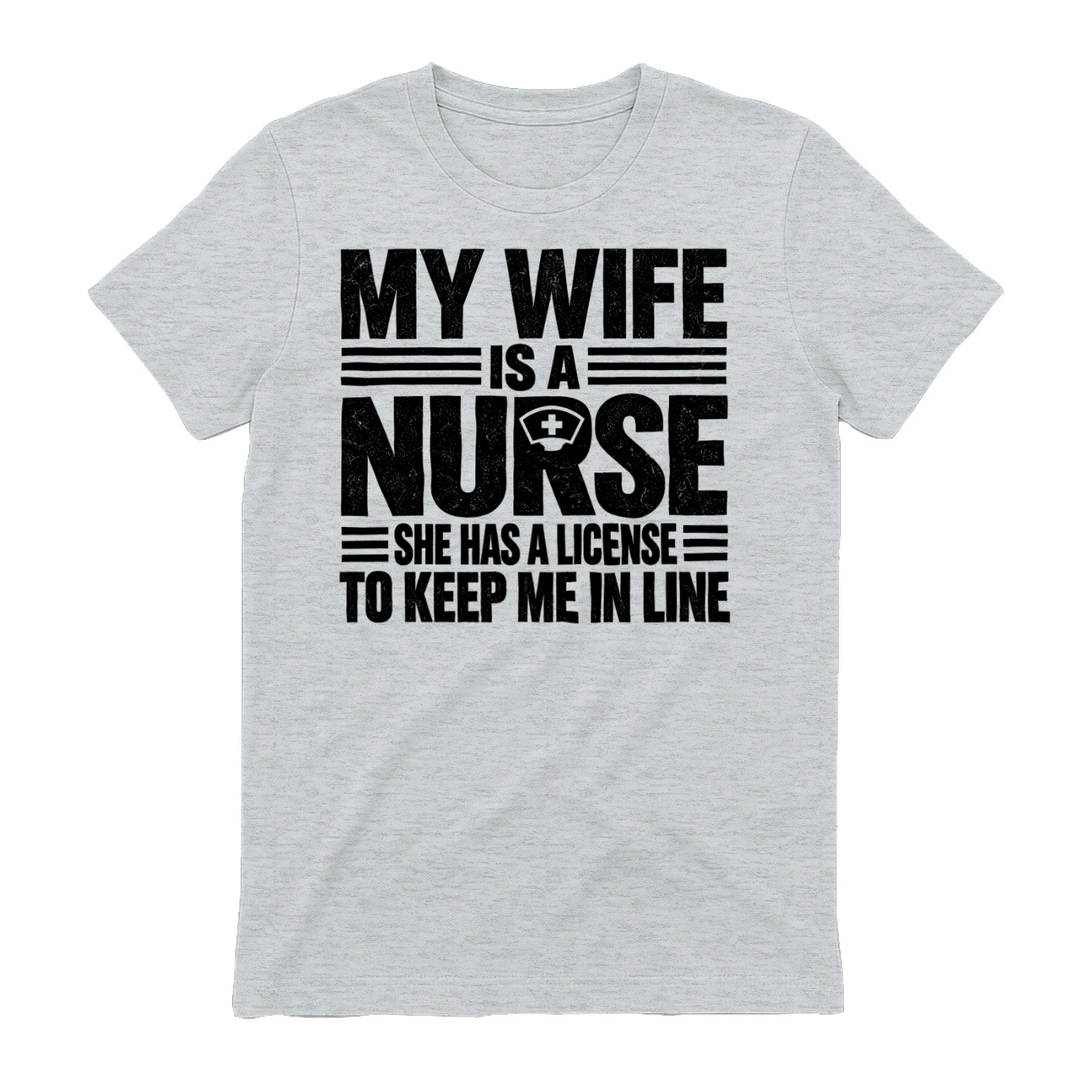 My Wife Is A Nurse License To Keep Me In Line - Funny Husband Graphic Design