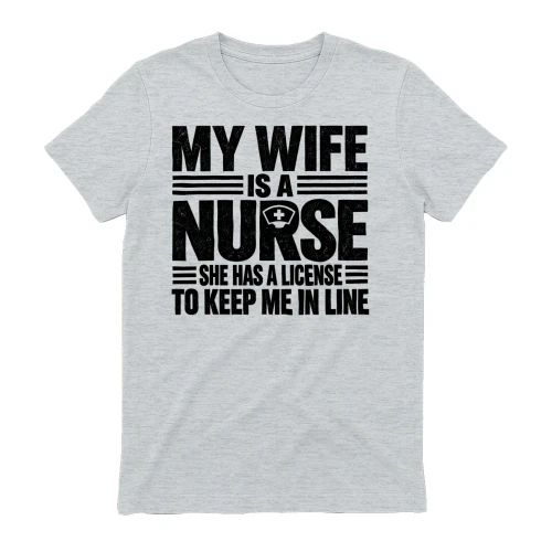 My Wife Is A Nurse License To Keep Me In Line - Funny Husband Graphic Design