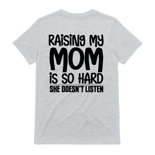 Raising My Mom Is So Hard She Doesn’t Listen Funny Kid Quote - Black Typography Design