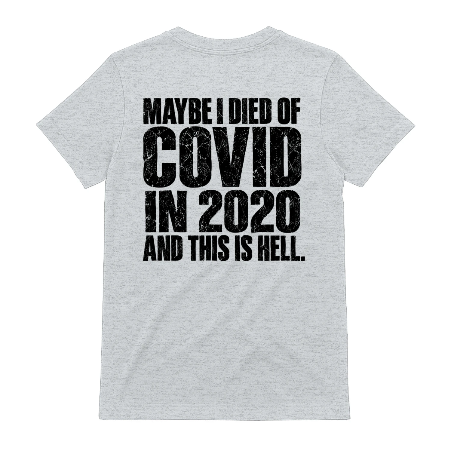 Maybe I Died Of Covid In 2020 And This Is Hell Distressed Dark Humor Design