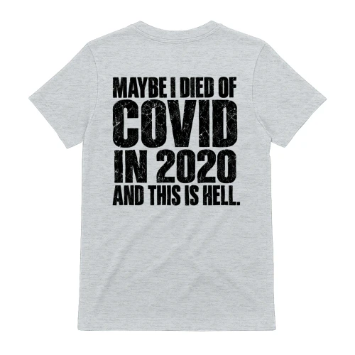 Maybe I Died Of Covid In 2020 And This Is Hell Distressed Dark Humor Design