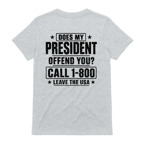 Does My President Offend You Call 1-800 Leave The USA - Distressed Patriotic Humor Design