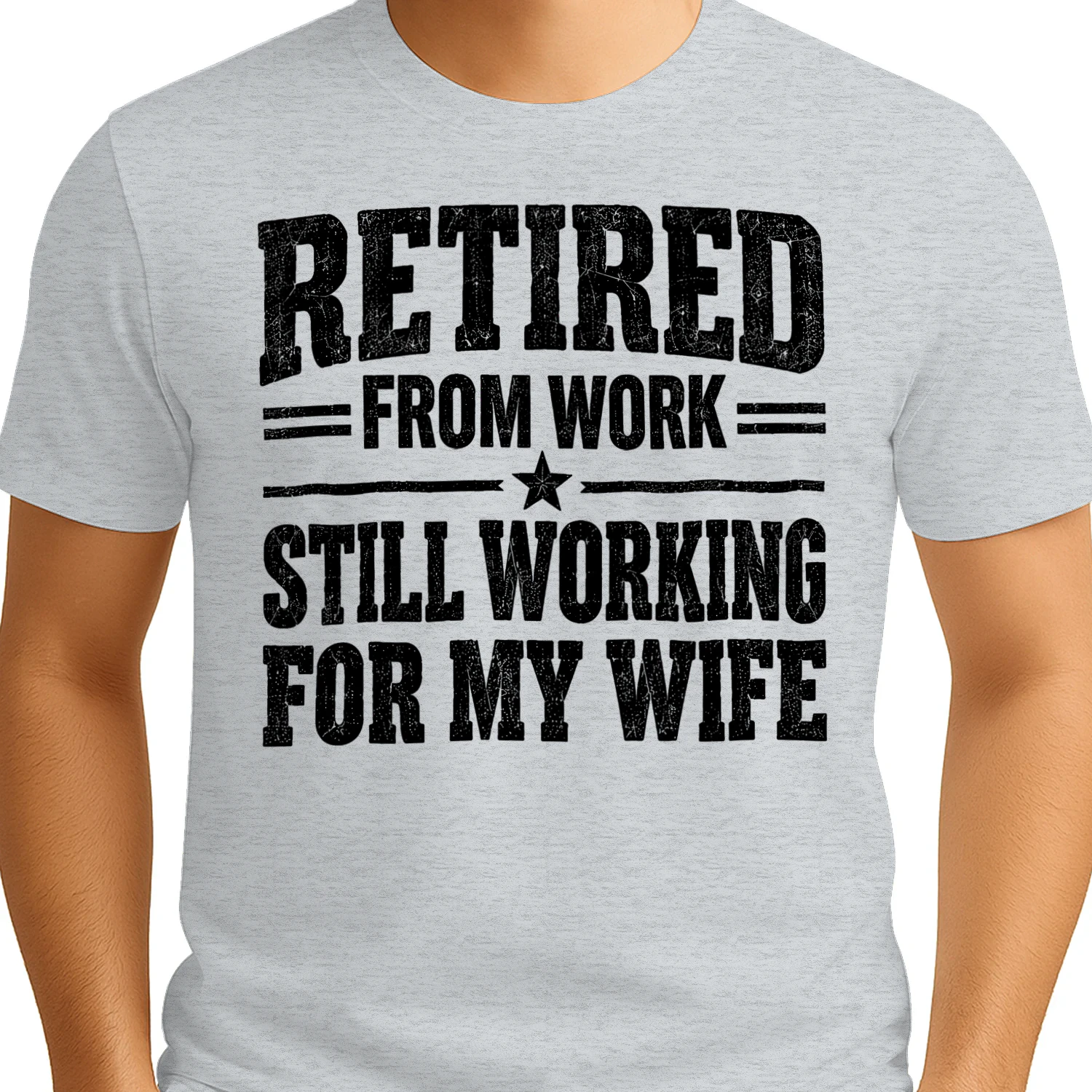 Retired From Work Still Working For My Wife - Funny Husband Quote Design