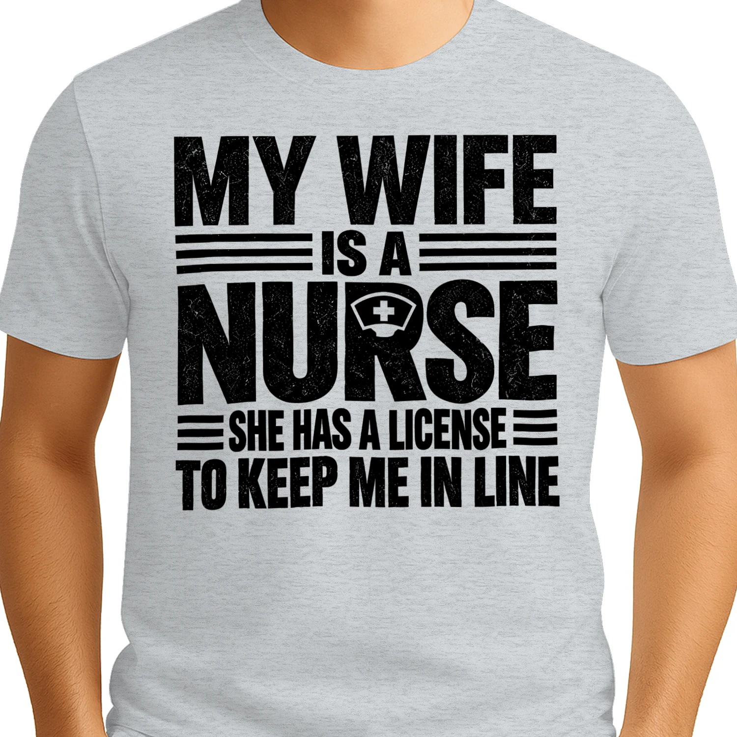 My Wife Is A Nurse License To Keep Me In Line - Funny Husband Graphic Design