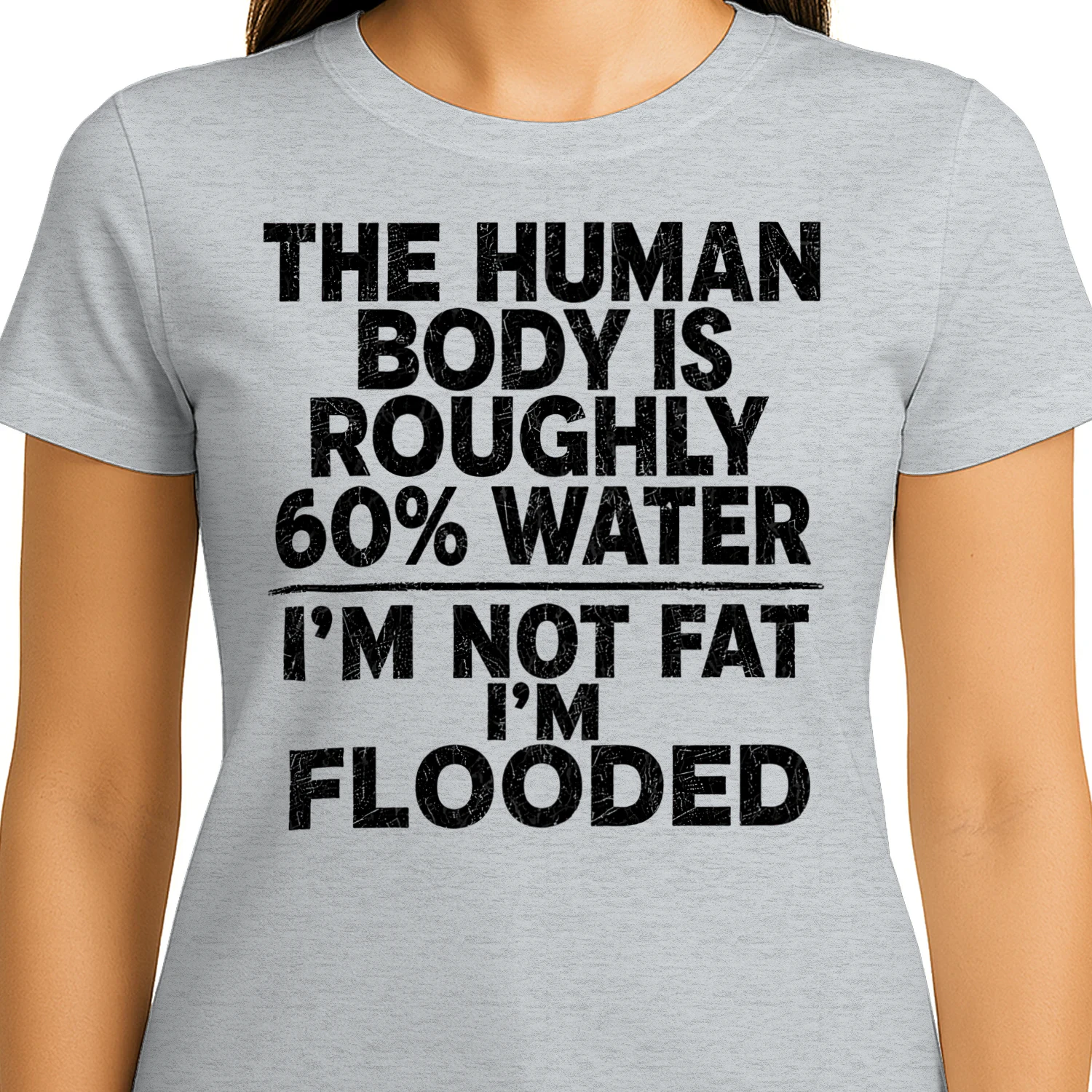 The Human Body Is 60% Water I'm Not Fat I'm Flooded Funny Quote Design