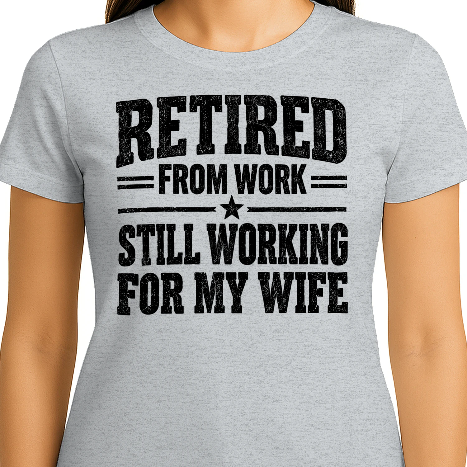 Retired From Work Still Working For My Wife - Funny Husband Quote Design