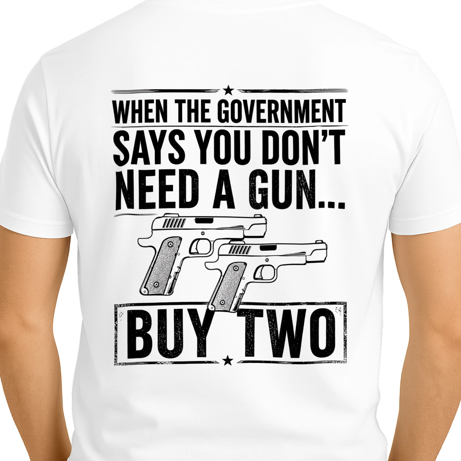 When The Government Says You Dont Need A Gun Buy Two - Bold Patriot Humor Design