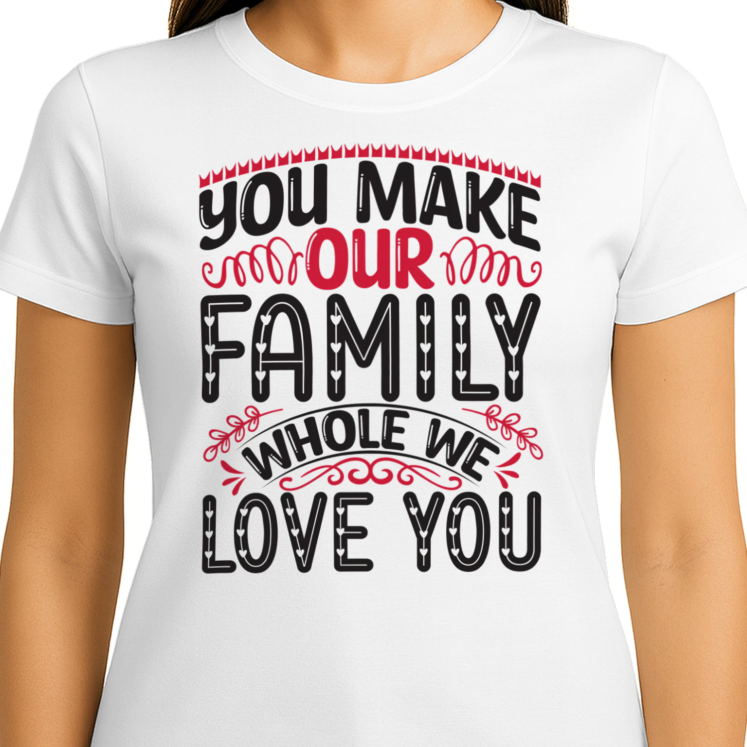 You Make Our Family Whole We Love You Cute Family Love Design