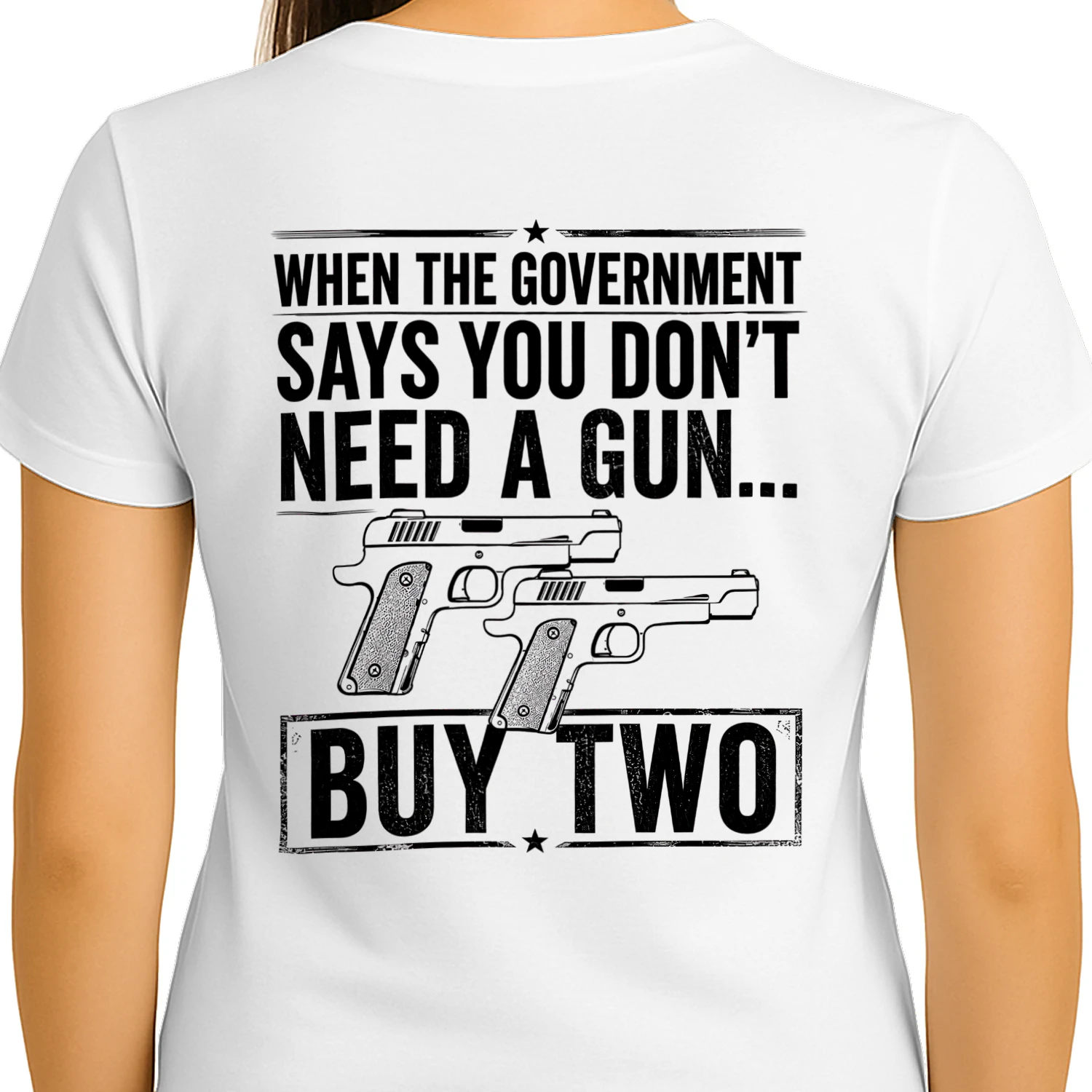 When The Government Says You Dont Need A Gun Buy Two - Bold Patriot Humor Design