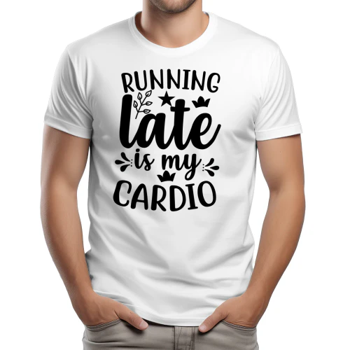 Running Late Is My Cardio - Funny Sarcastic Gym and Fitness White Script Graphic