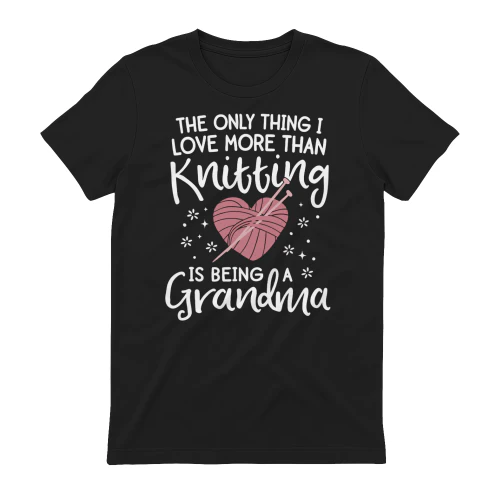 The only thing I love more than knitting is being a grandma.