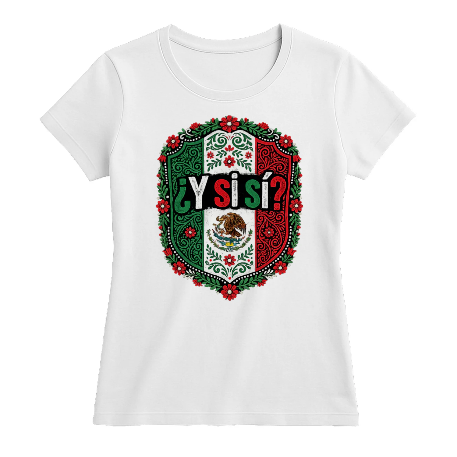 Si Si Gift ¿Y Si Sí? Mexico Flag Eagle , Funny Mexican Quote Shirt Graphic, Fiesta Party Design