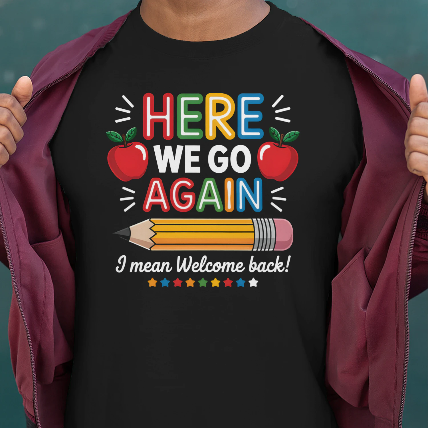 Teacher Here We Go Again Funny Teacher Shirt , Back to School Design, Classroom Humor Graphic for DIY Shirts