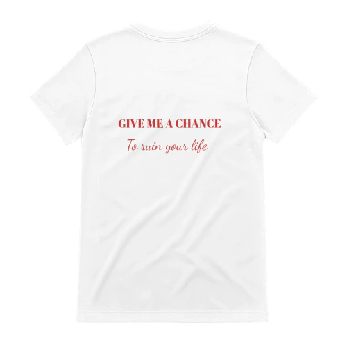 Give  me a chance to ruin your life