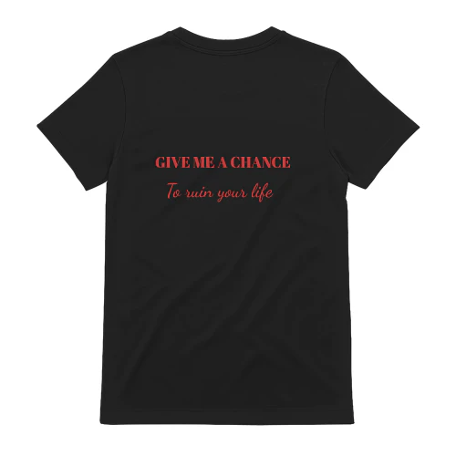 Give  me a chance to ruin your life