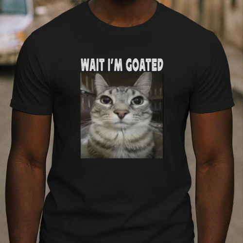 Wait I'm Goated cat humor Meme I'm Goated Funny Cat Meme