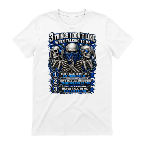Skull 3 Things I Don't Like When Talking To Me 1 Don't Talk To Me Like I'm Your Child 2 Don't Talk Like I'm Supposed To Be Scared Of You 3 Never Talk To Me Like I'm Stupid