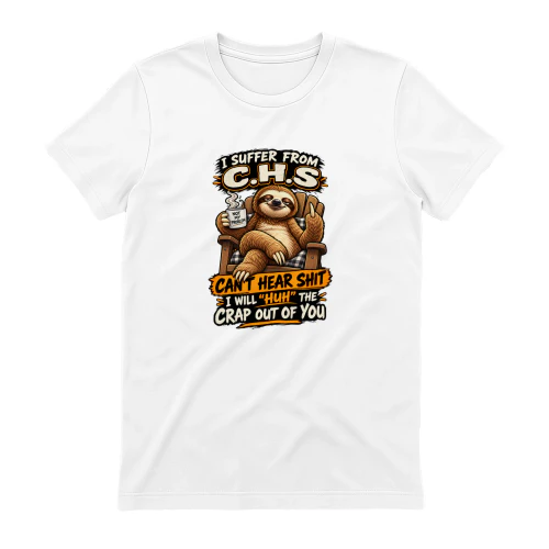 Sloth I Suffer From C.H.S Can't Hear Shit I Will Huh The Crap Out Of You