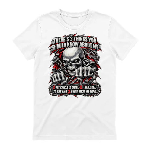 Skull There's 3 Things You Should Know About Me 1 My Circle Is Small 2 I'm Loyal To The End 3 Never Fuck Me Over