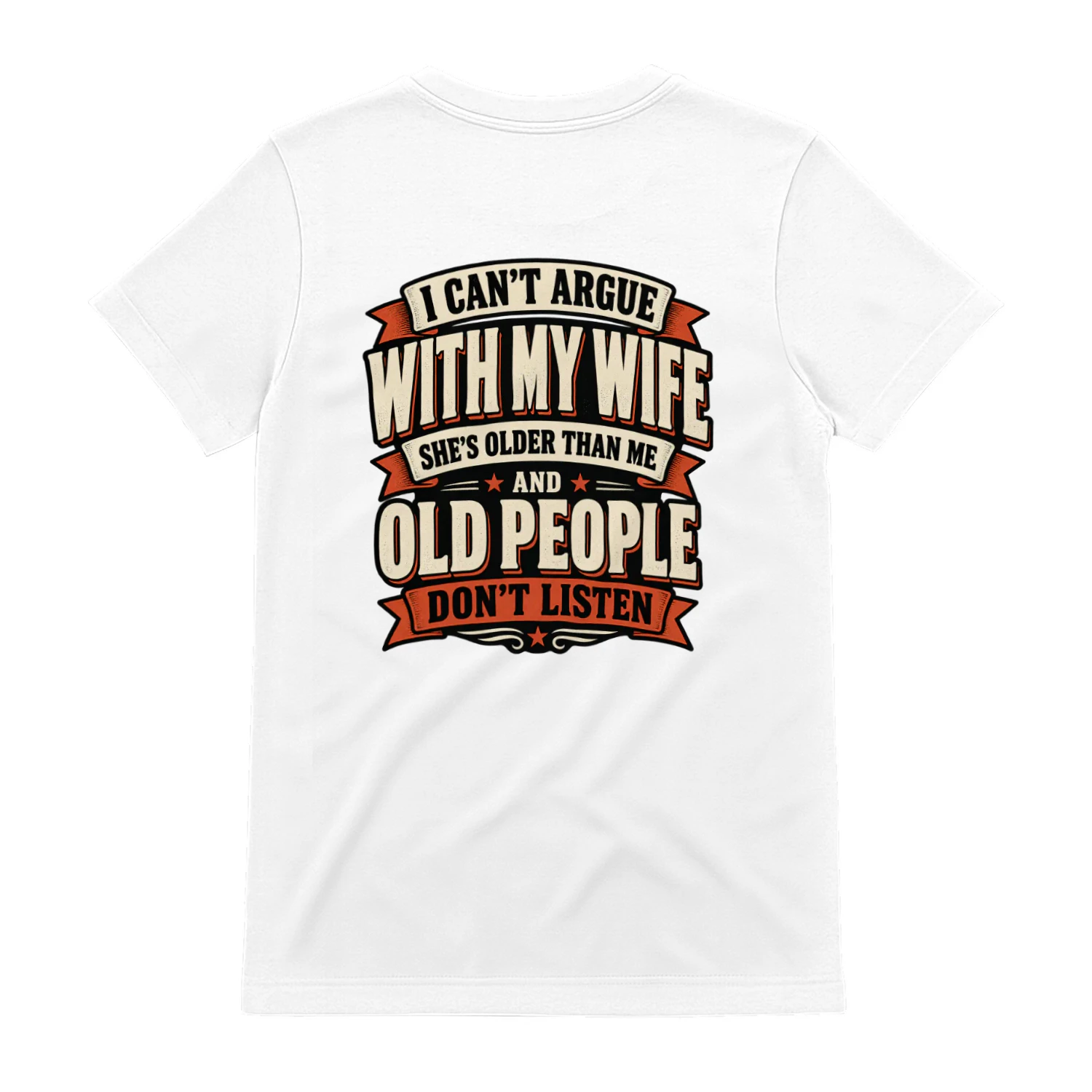 Back design i can’t argue with my wife she’s older than me and old people don’t listen.