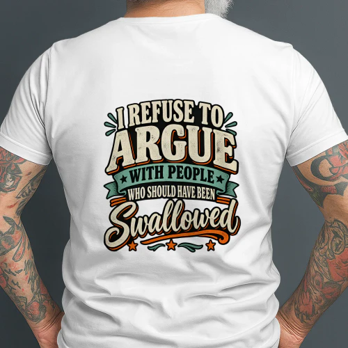 I refuse to argue with people who should have been swallowed.