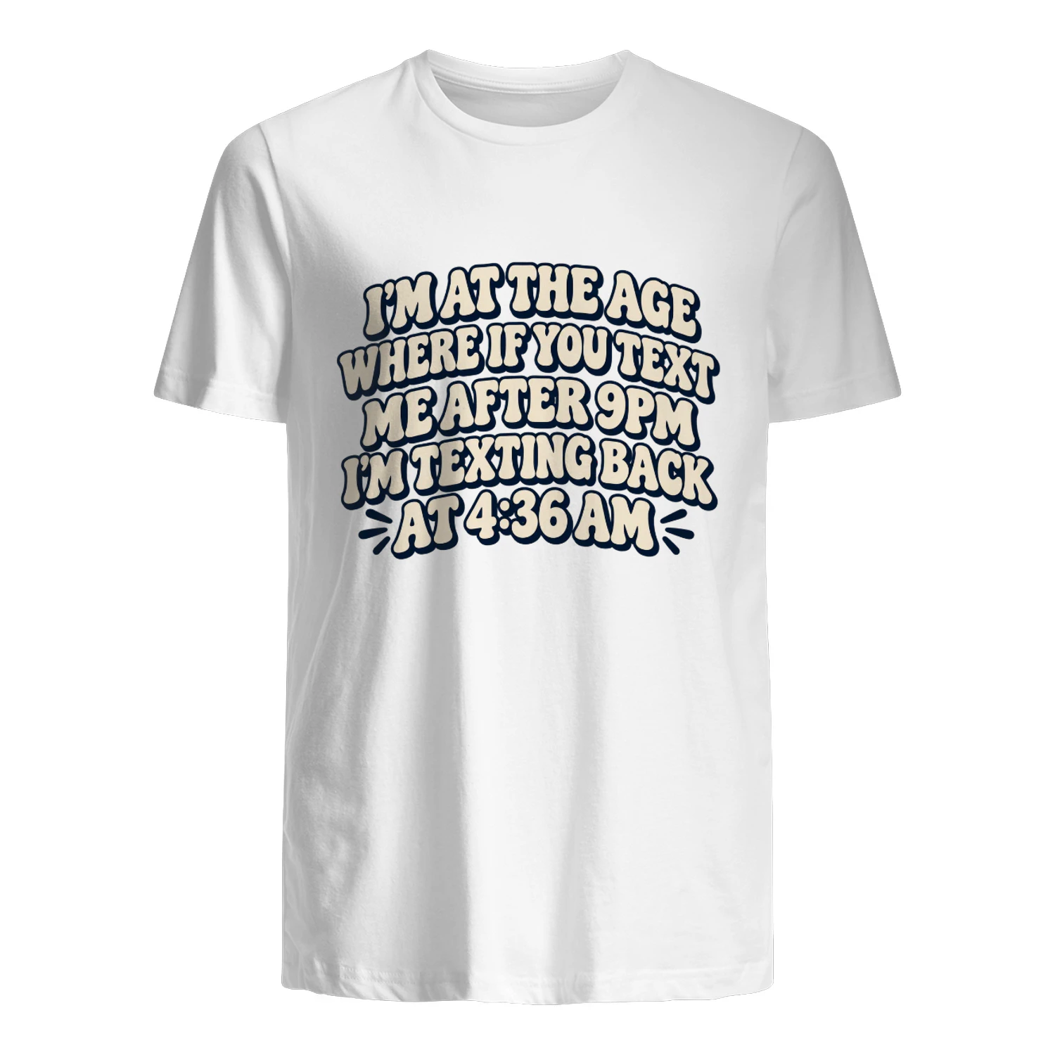 T-shirt i’m at the age where if you text me after 9pm i’m texting back at 4:36 am.