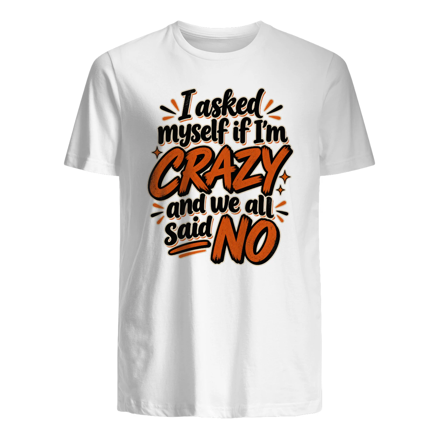 I asked myself if i'm crazy and we all said no.