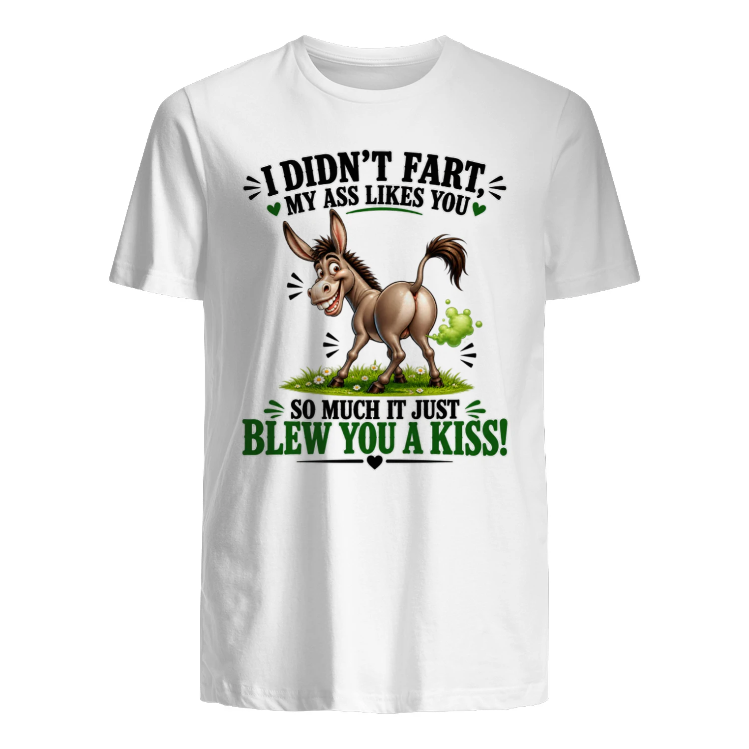 Donkey I Didn't Fart My Ass Like You So Much It Just Blew You A Kiss