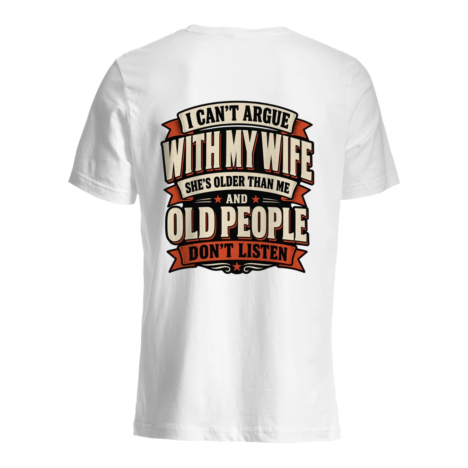 Back design i can’t argue with my wife she’s older than me and old people don’t listen.