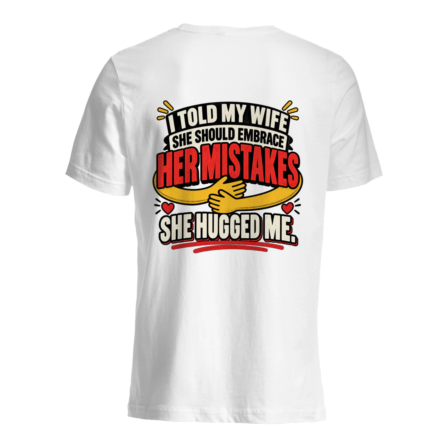 Back design i told my wife she should embrace her mistakes she hugged me.