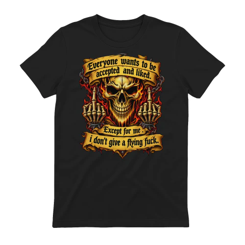Skull Everyone Wants To Be Accepted And Liked Except For Me I Don't Give A Flying Fuck