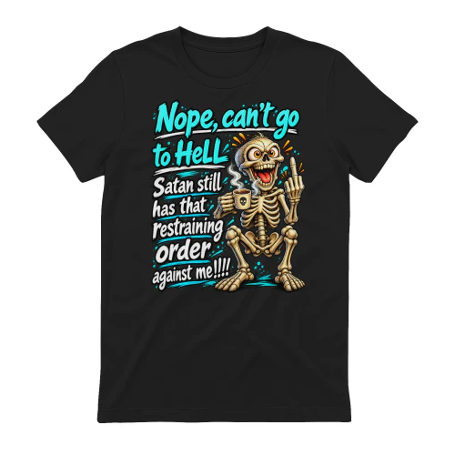 Skull Nope Can't Go To Hell Satan Still Has That Restraining Order Against Me