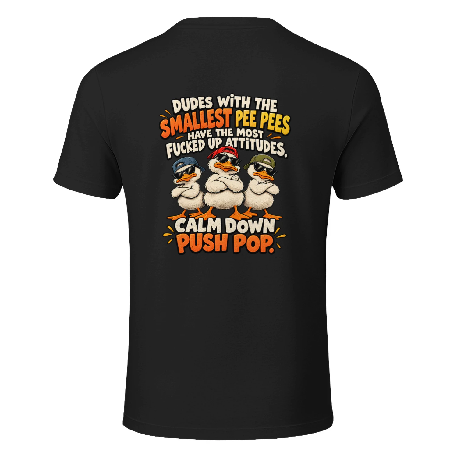 Duck dudes with the smallest pee pees have the most fucked up attitudes. calm down push pop.