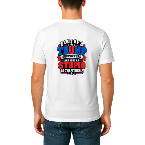 Back design 1 out of 3 trump supporters are just as stupid as the other 2.