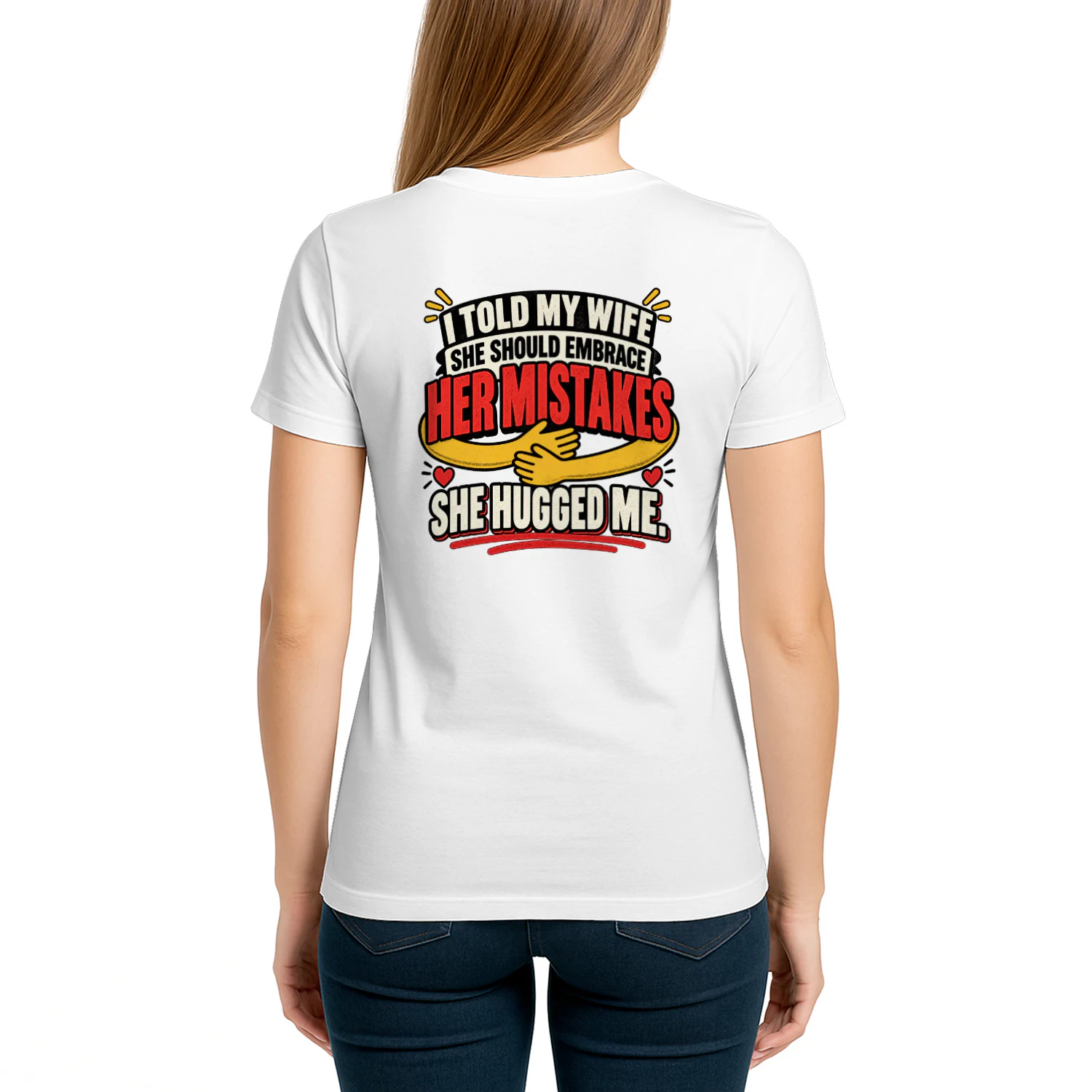 Back design i told my wife she should embrace her mistakes she hugged me.