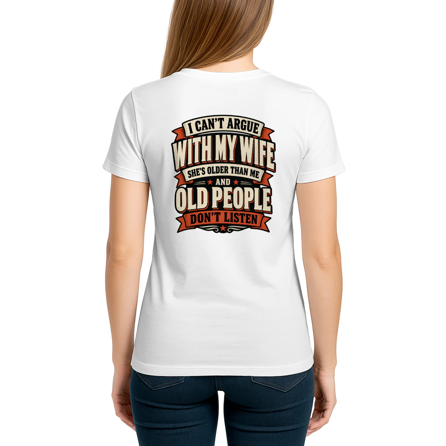 Back design i can’t argue with my wife she’s older than me and old people don’t listen.