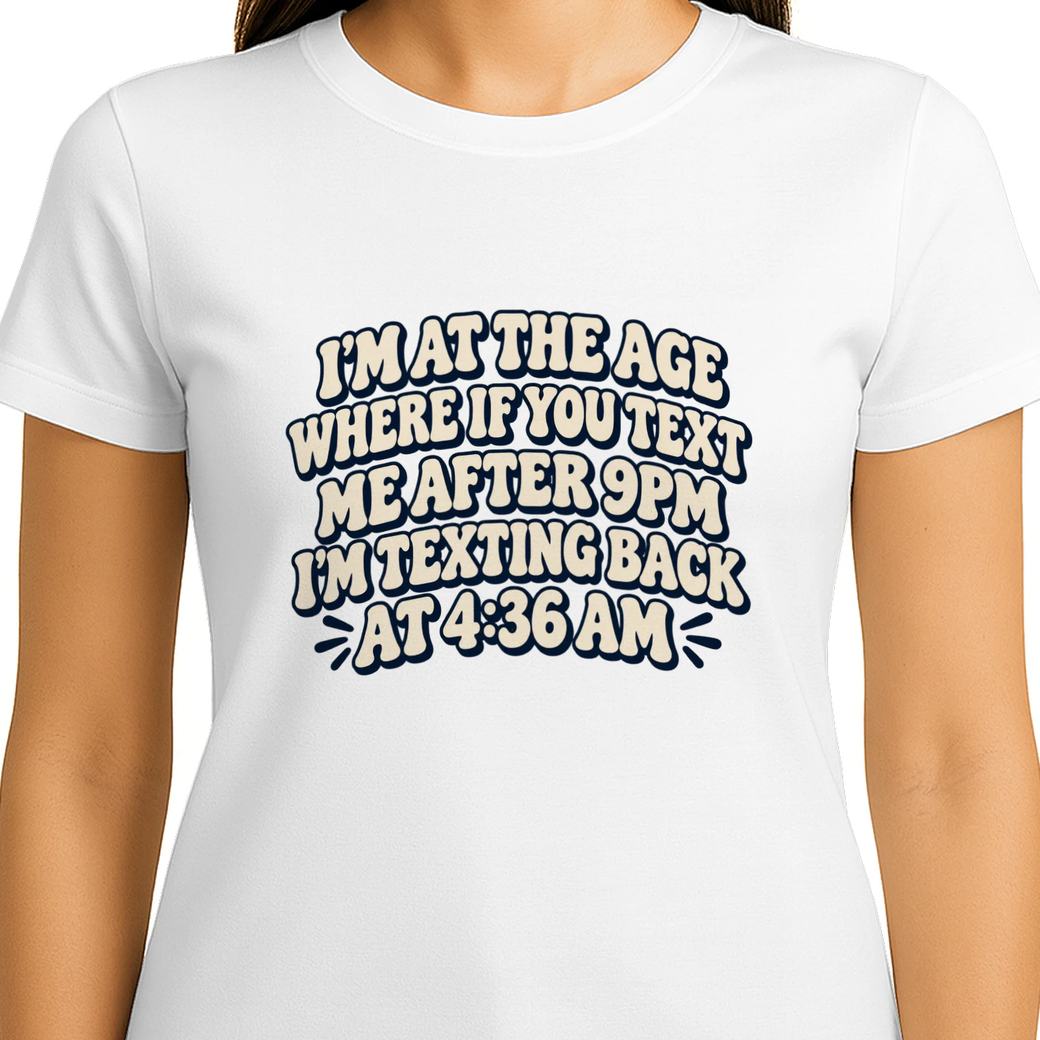 T-shirt i’m at the age where if you text me after 9pm i’m texting back at 4:36 am.